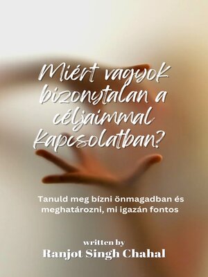 cover image of Miért vagyok bizonytalan a céljaimmal kapcsolatban?